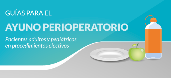 Guías para el ayuno perioperatorio en pacientes adultos y pediátricos en procedimientos electivos